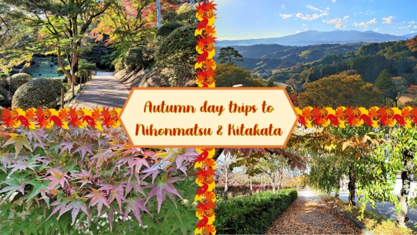 Fabulous Fukushima: Autumn day trips to Nihonmatsu and Kitakata