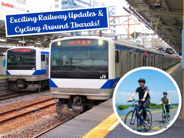 Incredible Ibaraki #1: Exciting Railway Updates & Cycling around Ibaraki!